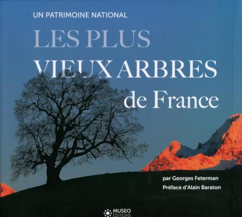 Les plus vieux arbres de France: Un patrimoine mondial. Préface d'Alain Baraton