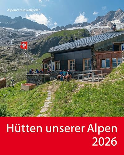 Hütten unserer Alpen 2026: Wandkalender mit Fotos von Hütten in den Alpen. Format 30,5 x 38 cm.