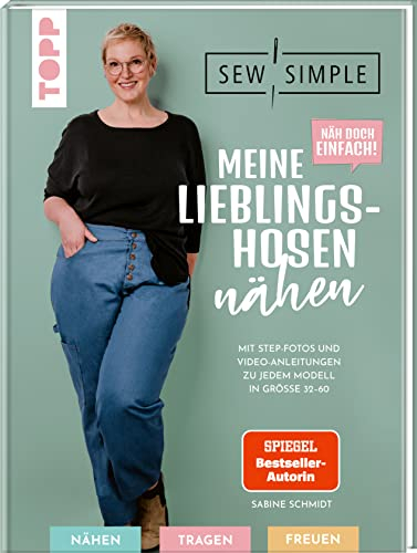 Näh doch einfach! Meine Lieblingshosen nähen mit SewSimple: Mit Step-Fotos und Video-Anleitungen zu jedem Modell in Größe 32-60