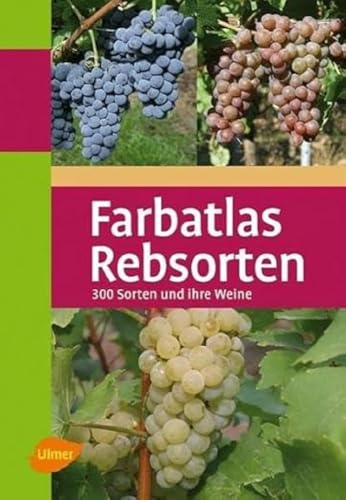Farbatlas Rebsorten: 300 Sorten und ihre Weine (Farbatlanten)