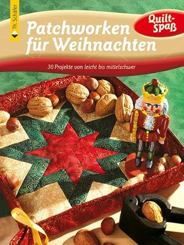 Patchworken für Weihnachten: 30 Projekte von leicht bis mittelschwer (Quilt-Spaß)