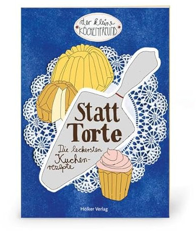Der kleine Küchenfreund: Statt Torte: Die leckersten Kuchenrezepte (Verkaufseinheit)