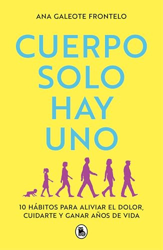 Cuerpo solo hay uno: 10 hábitos para aliviar el dolor, cuidarte y ganar años de vida (Bruguera Tendencias)