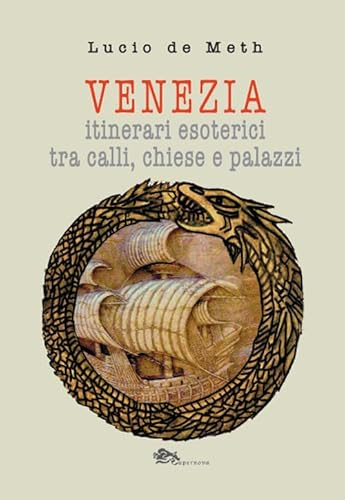 Venezia. Itinerari esoterici tra calli, chiese e palazzi