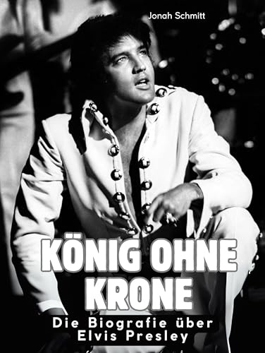 König ohne Krone: Die Biografie über Elvis Presley. Hochwertige Hardcoverausgabe