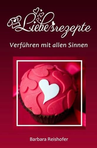 LIEBESREZEPTE: Verführen mit allen Sinnen