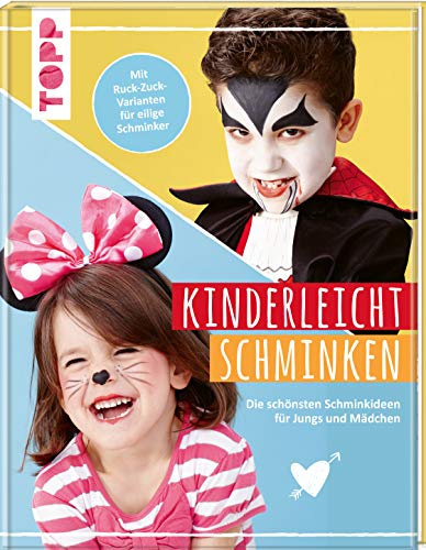 Kinderleicht schminken: Die schönsten Schminkideen für Jungs und Mädchen. Mit Ruck-Zuck-Varianten für eilige Schminker