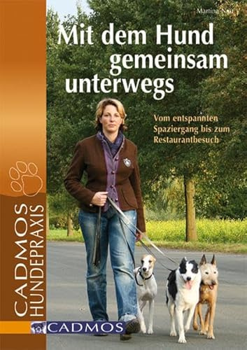 Mit dem Hund gemeinsam unterwegs: Vom entspannten Spaziergang bis zum Restaurantbesuch (Cadmos Hundepraxis)
