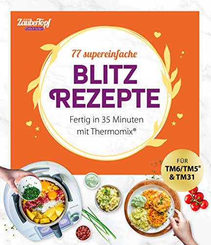 mein ZauberTopf Einfach lecker! 77 supereinfache Blitzrezepte: Fertig in 35 Minuten mit Thermomix®