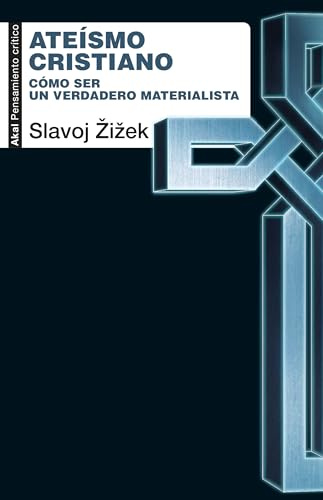 Ateísmo cristiano: Cómo ser un verdadero materialista: 122 (Pensamiento crítico)