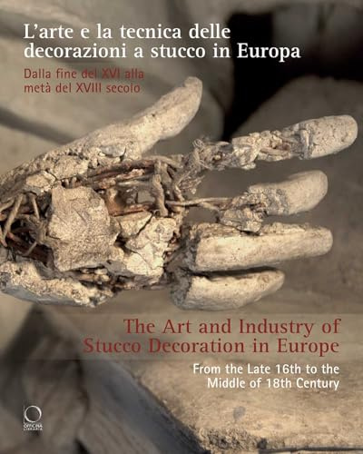 L'arte e la tecnica delle decorazioni a stucco in Europa. Dalla fine del XV alla metà del XVIII secolo-The art and industry of stucco decoration in ... the Late 15th to the Middle of 18th... (Arco)