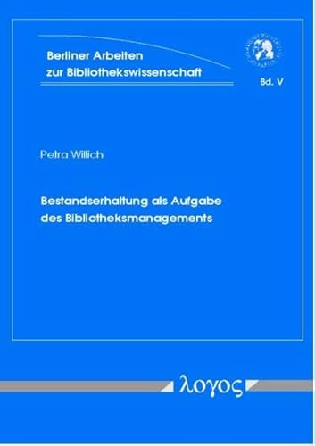 Bestandserhaltung als Aufgabe des Bibliotheksmanagements. Berliner Arbeiten zur Bibliothekswissenschaft, Bd. 5 (Berliner Arbeiten zur Bibliotheks- und Informationswissenschaft, Band 5)