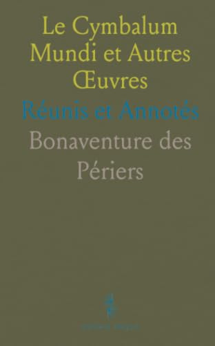 Le Cymbalum Mundi et Autres Œuvres: Réunis et Annotés