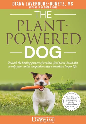 The Plant-Powered Dog: Unleash the Healing Powers of a Whole-Food Plant-Based Diet to Help Your Canine Companion Enjoy a Healthier, Longer Life