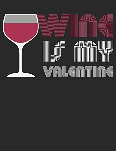 Mein eigener Wein: Dein persönliches Buch für die Weinherstellung zum selber ausfüllen ♦ für über 100 verschiedene Weine ♦ Im großzügigen A4+ Format ... ♦ Motiv: Wine is my valentine 3