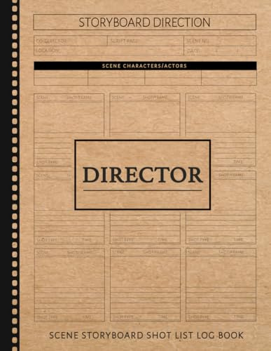Director Scene Storyboard Shot List Log Book: Film Director's Notebook. Map and Plan Every Scene. Ideal for Directors, Filmmakers, and Movie Enthusiasts