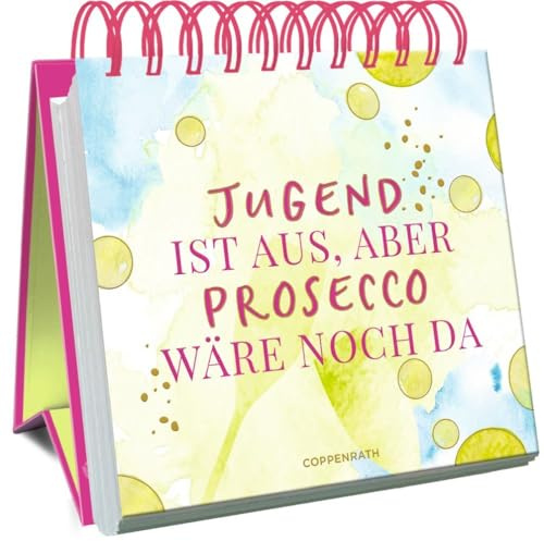 Jugend ist aus, aber Prosecco wäre noch da (Großes Spiralaufstellbuch)