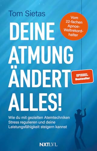 Deine Atmung ändert alles! – Spiegelbestseller von Tom Sietas, Atemtechniken gegen Stress, Resilienz & mentale Stärke aufbauen, Nervensystem ... und deine Leistungsfähigkeit steigern kannst.
