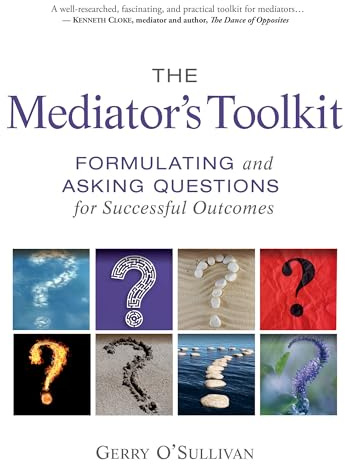 The Mediator's Toolkit: Formulating and Asking Questions for Successful Outcomes