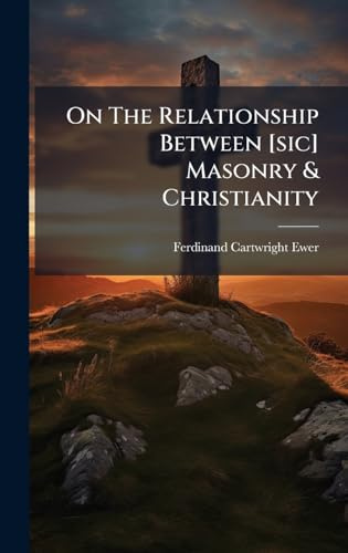 On The Relationship Between [sic] Masonry & Christianity