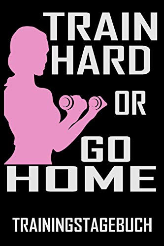 Train hard or go Home - Trainingstagebuch: DIN A5 Trainingstagebuch / Fitnessplaner für Krafttraining / Cardio im Fitness-Studio mit Erfolgskontrolle, Jahreskalender, Platz für Notizen