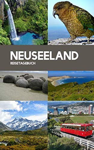 Reisetagebuch Neuseeland: Eintragebuch mit 50 Doppelseiten für Tagebucheinträge & 15 Seiten für Notizen, Kollage
