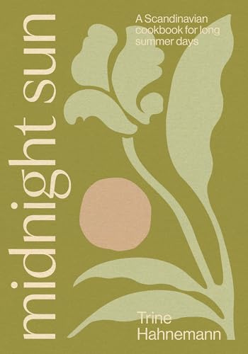 Midnight Sun: A Scandinavian Cookbook for Long Summer Days