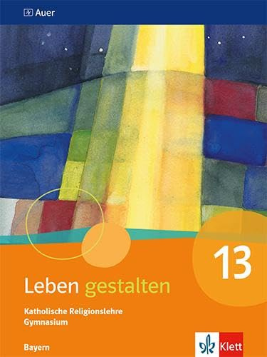 Leben gestalten 13. Ausgabe Bayern: Schulbuch Klasse 13