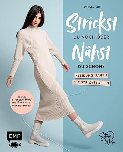 Strickst du noch oder nähst du schon? Kleidung nähen mit Strickstoffen: In den Größen 34–48 – mit 6 Schnittmusterbogen