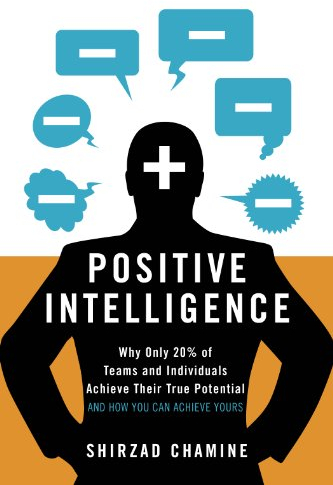 Positive Intelligence: Why Only 20% of Teams and Individuals Achieve Their True Potential AND HOW YOU CAN ACHIEVE YOURS (English Edition)