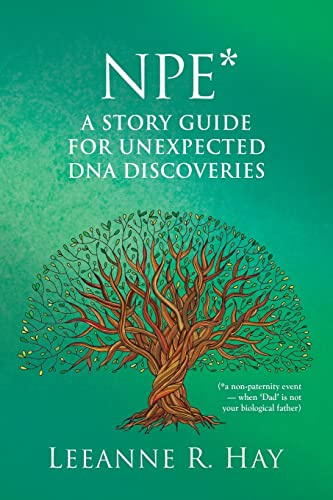 NPE* A story guide for unexpected DNA discoveries: (*a non-paternity event - when 'Dad' is not your biological father)