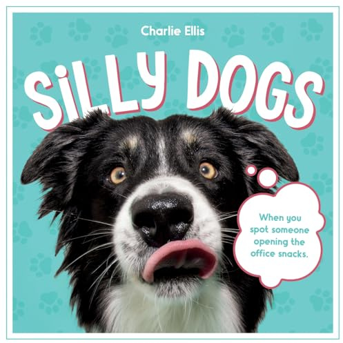 Silly Dogs: A Ridiculous Collection of the World's Goofiest Dogs and Most Relatable Memes