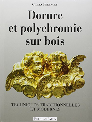 Dorure Et Polychromie Sur Bois. Techniques Traditionnelles Et Modernes