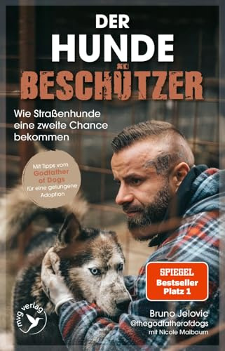 Der Hundebeschützer: Wie Straßenhunde eine zweite Chance bekommen | thegodfatherofdogs gibt Tipps für Hunde-Adoption, SPIEGEL-Bestseller, Gewinner LovelyBooks Community Award 2025