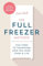 The Full Freezer Method: Five Steps to Transform How You Shop, Cook & Live