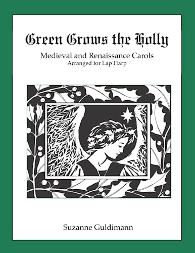 Green Grows the Holly: Medieval and Renaissance Christmas Carols Arranged for the Harp (Suzanne Guldimann Harp Music Books)