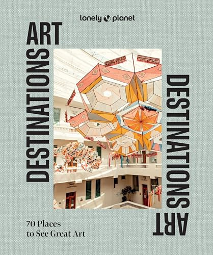Lonely Planet Art Destinations: 70 Places to See Great Art | From Epic Street Murals to Masterpieces | Explore the Artistic Heritage of Cities & Regions