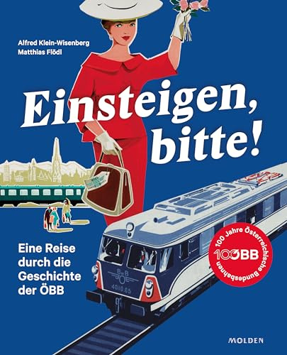 Einsteigen, bitte!: Eine Reise durch die Geschichte der ÖBB und die Welt der Bahn