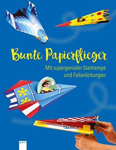 Bunte Papierflieger: Mit supergenialer Startrampe und Faltanleitungen: