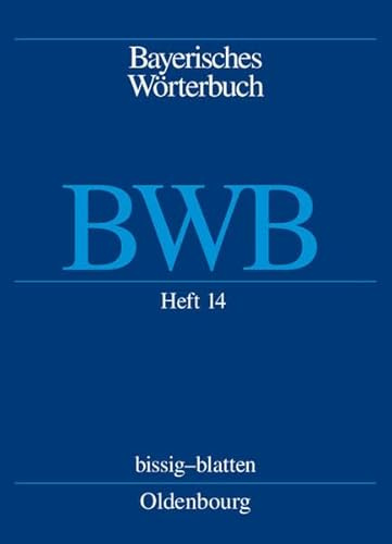 Bayerische Akademie der Wissenschaften, Kommission für Mundartforschung,... / Heft 14: bissig–plätteln (Bayerische Akademie der Wissenschaften, ... Michael: Bayerisches Wörterbuch (BWB))