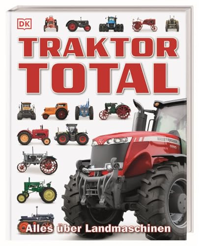 Traktor Total: Alles über Landmaschinen. Über 130 Modelle, 400 spektakuläre Fotos und spannende Steckbriefe. Für Kinder ab 6 Jahren.