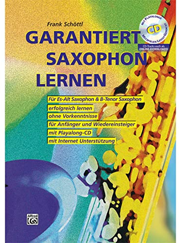 Garantiert Saxophon lernen (Buch/CD): Die erste Saxophonschule mit Internet-Unterstützung. Für Es-Alt Saxophon & Bb-Tenor Saxophon, erfolgreich ... mit Playalong-CD (Garantiert Lernen)