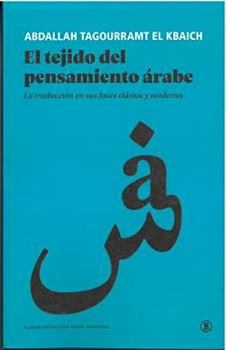 EL TEJIDO DEL PENSAMIENTO ÁRABE: La traducción en sus fases clásica y moderna: 1 (Serie General Universitaria)