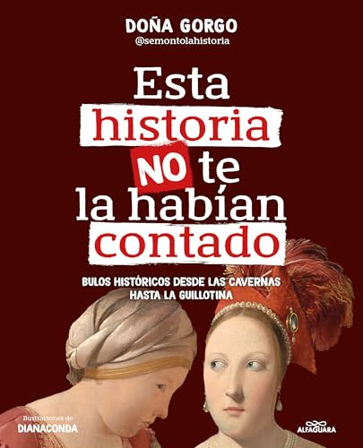 Esta historia no te la habían contado: Bulos históricos desde las cavernas hasta la guillotina (No ficción ilustrados)