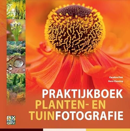 Praktijkboek planten- en tuinfotografie (Praktijkboek fotografie, 9)