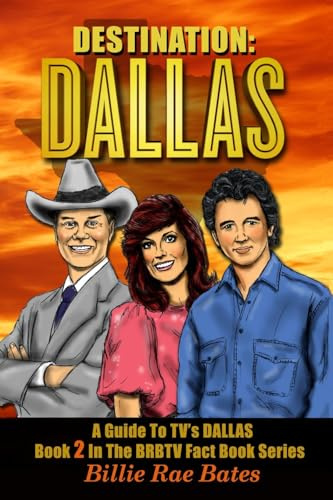 Destination: Dallas: A guide to TV's Dallas (Brbtv Fact Book)