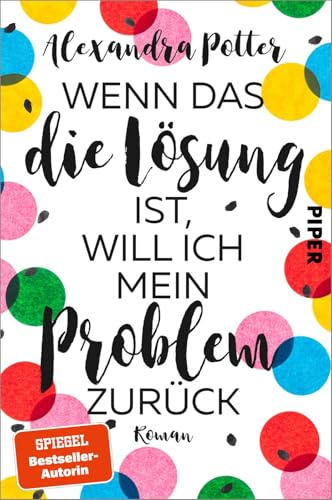 Wenn das die Lösung ist, will ich mein Problem zurück: Roman | Fortsetzung des SPIEGEL-Bestsellers »Je größer der Dachschaden, desto besser die Aussicht«
