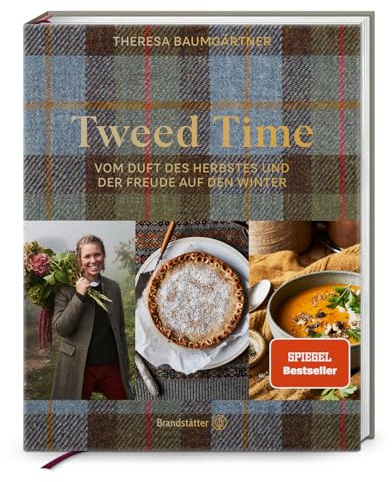 Tweed Time: Vom Duft des Herbstes und der Freude auf den Winter. Theresas wärmende Wohlfühlgerichte, zauberhafte Dekoideen und herbstliche Bastelanleitungen aus Schottland