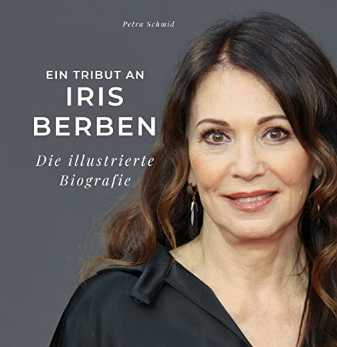 Ein Tribut an Iris Berben: Die illustrierte Biografie