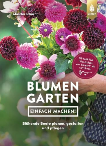 Blumengarten - einfach machen: Blühende Beete planen, gestalten und pflegen. Attraktive Pflanzideen von elegant bis naturnah